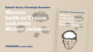 Bild in Slideshow öffnen, Gabriel Yoran / Christoph Rauscher, Warum heißt es Traum und nicht Memoryschaum
